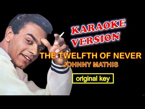 THE TWELFTH OF NEVER by Johnny Mathis = Karaoke Version, Original Key