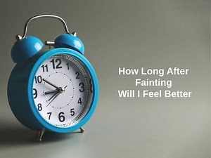 How Long After Fainting Will I Feel Better (And Why)?