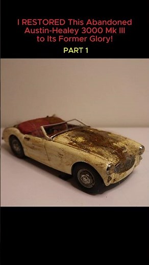 I RESTORED This Abandoned Austin-Healey 3000 Mk III to Its Former Glory! PART 1! #restoration