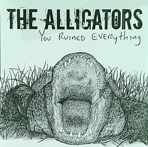 The Alligators - You Ruined Everything