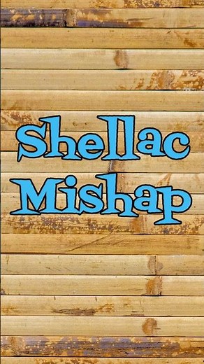 Shellac Mishap
