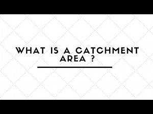 WHAT IS A CATCHMENT AREA ?