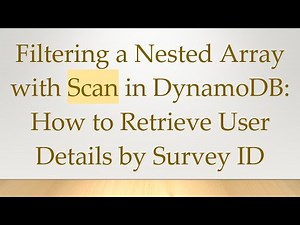 Filtering a Nested Array with Scan in DynamoDB: How to Retrieve User Details by Survey ID