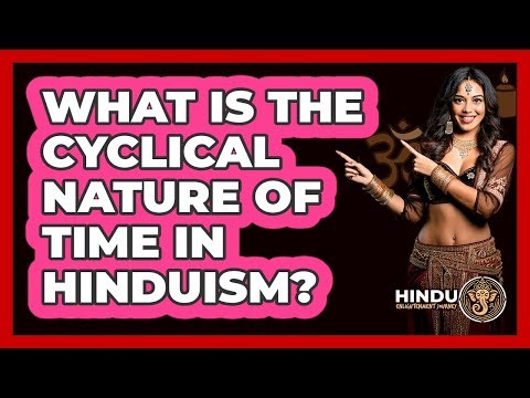 What Is The Cyclical Nature Of Time In Hinduism?