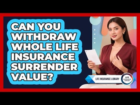 Can You Withdraw Whole Life Insurance Surrender Value?