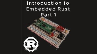 Intro to Embedded Rust Part 1: What is Rust?