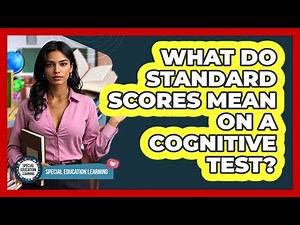 What Do Standard Scores Mean On A Cognitive Test?