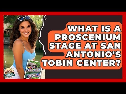 What Is A Proscenium Stage At San Antonio's Tobin Center? - Everything About San Antonio