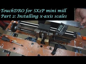 #MT28 Part 2 - TouchDRO for SX2P mini mill. The x-axis. By Andrew Whale.