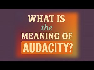 What is the meaning of Audacity?