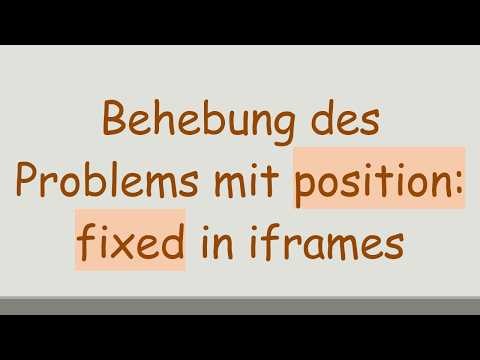 Behebung des Problems mit position: fixed in iframes