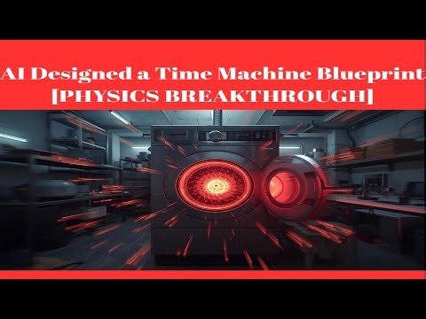 AI Designed a Time Machine Blueprint [PHYSICS BREAKTHROUGH]