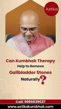 Can Kumbhak Therapy Help Remove Gallbladder Stones Naturally?