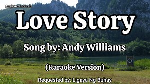 Love Story Song by: Andy Williams (Karaoke Version) Requested by: Ligaya Ng Buhay Practising singing karaoke can improves your vocal ability, come on guys let sing together. 🍀🌼🍀🌼🍀🌼🍀🌼🍀🌼🍀🌼🍀🌼🍀🌼 Please Do Not Reupload My Vidoes! 📌Disclaimer📋 📣No Copyright Infringement Intended♡ I Do Not Own The Music In This Video. All Rights belong to the owner|music writer|composer. 📌📋Copyright Disclaimer Under Section 107 of the Copyright Act 1976, allowance is made for "fair use" for purpose