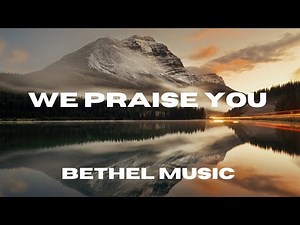 We Praise You - Brandon Lake, Bethel Music - (Lyric Video)