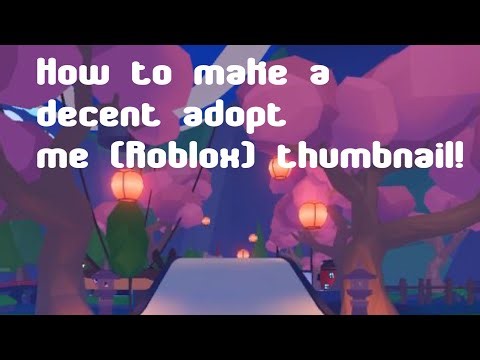 How to make a decent adopt me thumbnail!
