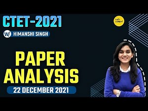 CTET 2021 Paper Analysis - Memory Based Questions by Himanshi Singh | 22 December 2021