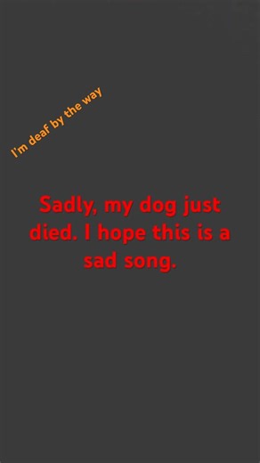 I’m deaf by the way