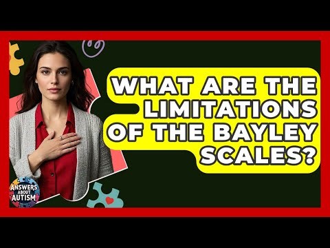 What Are The Limitations Of The Bayley Scales? - Answers About Autism