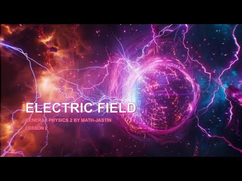 GENERAL PHYSICS 2: ELECTRIC FIELD