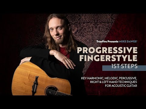 🎸 Mike Dawes Guitar Lessons - Progressive Fingerstyle: First Steps - TrueFire
