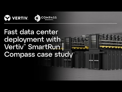 Faster data center deployment with Vertiv™ SmartRun | Compass Datacenters case study