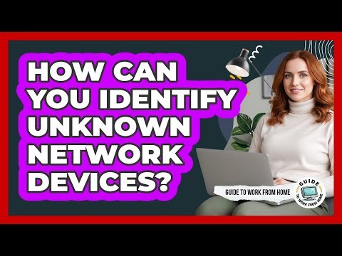 How Can You Identify Unknown Network Devices?
