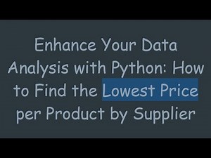 Enhance Your Data Analysis with Python: How to Find the Lowest Price per Product by Supplier