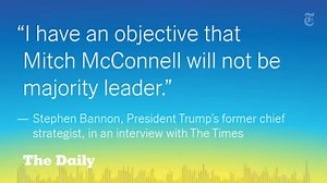 "I have an objective that Mitch McConnell will not be majority leader," Stephen Bannon told us. "I believe he'll be done before this time next year." Listen: http://nyti.ms/2m8sxb1 | The New York Times