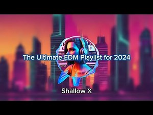 The Ultimate EDM Playlist for 2024 | Shallow X | EDM Music