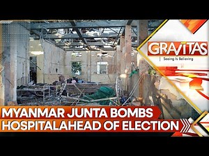 Myanmar Junta Air Strike on Hospital Kills More Than 30 Days Ahead of Election | GRAVITAS