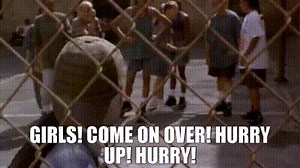 Girls! Come on over! Hurry up! Hurry!