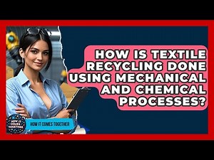 How Is Textile Recycling Done Using Mechanical And Chemical Processes? - How It Comes Together