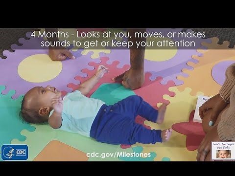 4 Months – Looks at you, moves, or makes sounds to get or keep your attention