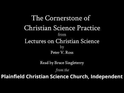 The Cornerstone of Christian Science Practice, from Lectures on Christian Science by Peter V Ross