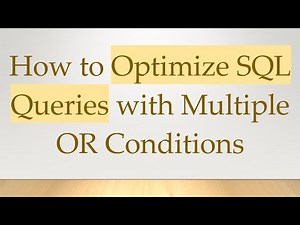 How to Optimize SQL Queries with Multiple OR Conditions