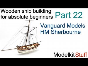 Wooden ship modeling for absolute beginners, Vanguard models HM Sherbourne build Part 22.