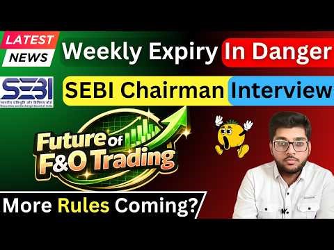 SEBI New Rules For Weekly Expiry Coming? SEBI Chairman Big Interview on F&O Trading Future Breakdown