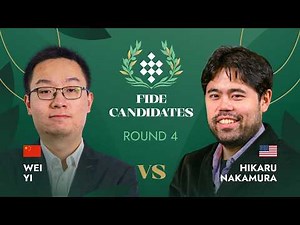 🇨🇳 Wei Yi — Hikaru Nakamura 🇺🇸 | Round 4 | FIDE Candidates Tournament 2026