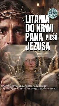 NAJMOCNIEJSZA MODLITWA! w formie pieśni - Litania do Najdroższej Krwi Pana Jezusa