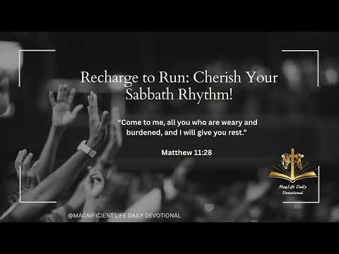 Recharge to Run: Cherish Your Sabbath Rhythm!|Magnificent Life Daily Devotion