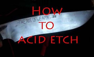 How to Acid Etch Metal - the Art of Weapons