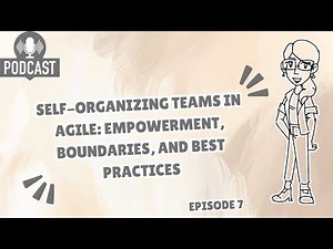 Self-Organizing Teams in Agile: Empowerment, Boundaries, and Best Practices