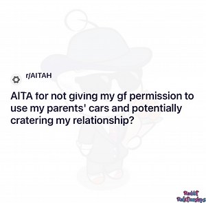 27K views · 225 reactions | AITA for not giving my gf permission to use my parents' cars and potentially cratering my relationship? | Reddit Relationships | Facebook