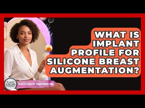 What Is Implant Profile For Silicone Breast Augmentation? - Plastic Surgery Transformations