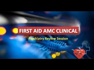 FIRST AID AMC CLINICAL Review Session on Psychiatry 2022