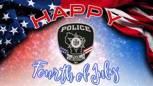Happy 4th of July from the Fox Crossing Police Department! We wish you safe and fun Independence Day celebrations & festivities, and we are always here if you need us! | Fox Crossing Police Department