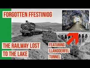 The Railway Lost to the Lake - Forgotten Ffestiniog