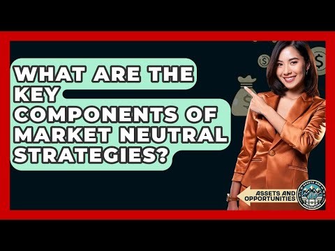 What Are The Key Components Of Market Neutral Strategies? - AssetsandOpportunity.org