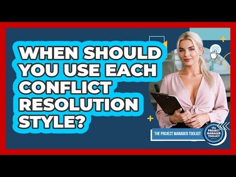 When Should You Use Each Conflict Resolution Style?